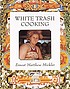 White trash cooking by  Ernest Matthew Mickler 