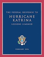 The federal response to Hurricane Katrina : lessons learned.