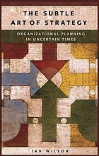 The subtle art of strategy : organizational planning in uncertain times