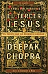El tercer Jesús : el Cristo que no podemos ignorar 著者：  Deepak Chopra 