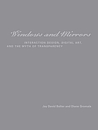 Windows and mirrors : interaction design, digital art, and the myth of transparency