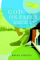 God on paper : the Bible--the wildest story of passion and pursuit you'll ever read