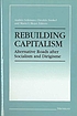 Rebuilding capitalism : alternative roads after... by Andrés Solimano