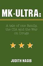 MK-ULTRA : a tale of one family, the CIA and the war on drugs