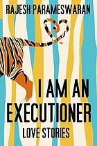 I am an executioner : love stories