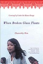 When broken glass floats : growing up under the Khmer Rouge, a memoir