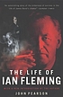 The life of Ian Fleming by John Pearson
