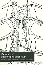 Elements of physiological psychology : a treatise of the activities and nature of the mind : from the physical and experimental points of view
