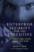 Enterprise security for the executive : setting the tone from the top