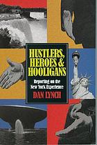 Hustlers, heroes and hooligans : reporting on the New York experience