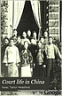 Court life in China: the capital, its officials and people,