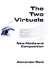 The two virtuals : new media and composition by  Alexander Reid 