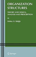 Organization structures : theory and design, analysis and prescription