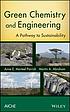 Green chemistry and engineering : a path to sustainability by  Anne Marteel-Parrish 