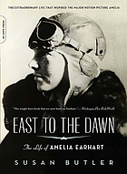 East to the dawn : the life of Amelia Earhart