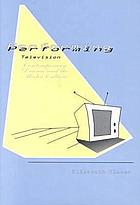 Performing television : contemporary drama and the media culture