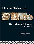 A lost art rediscovered : the architectural ceramics of Byzantium