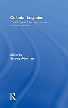 Colonial legacies : the problem of persistence in Latin American history
