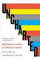 Uncharted : big data as a lens on human culture