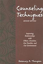 Counseling techniques : improving relationships with others, ourselves, our families, and our environment