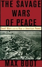 The savage wars of peace : small wars and the rise of American power