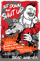 Sit down and shut up : punk rock commentaries on Zen and Dogen's treasury of the right dharma eye