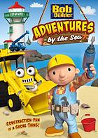 Bob the builder : adventures by the sea.