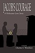Jacob's courage : a novel by  Charles S Weinblatt 