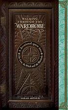 Walking through the wardrobe : a devotional quest into The lion, the witch, and the wardrobe