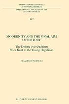 Modernity and the final aim of history : the debate over Judaism from Kant to the young Hegelians
