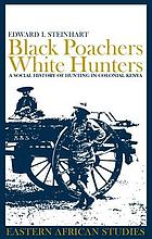 Black poachers, white hunters : a social history of hunting in colonial Kenya