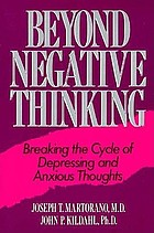 Beyond negative thinking : breaking the cycle of depressing and anxious thoughts