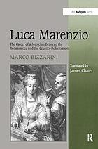 Luca Marenzio : the career of a musician between the Renaissance and the Counter-Reformation