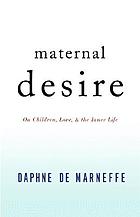 Maternal desire : on children, love, and the inner life