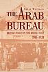 The Arab Bureau : British policy in the Middle East, 1916-1920