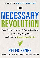 The necessary revolution : how individuals and organizations are working together to create a sustainable world
