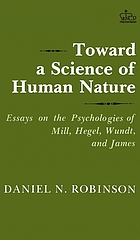 Toward a science of human nature : essays on the psychologies of Mill, Hegel, Wundt, and James