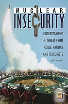 Nuclear insecurity : understanding the threat from rogue nations and terrorists