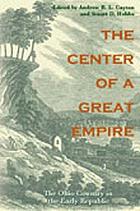 The center of a great empire : the Ohio country in the early American Republic