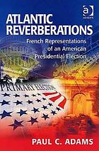 Atlantic reverberations : French representations of an American presidential election
