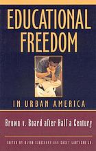 Educational freedom in urban America : Brown v. Board after half a century