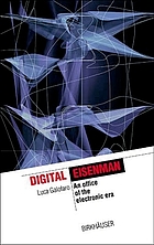 Digital Eisenman : an office of the electronic era