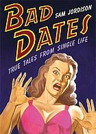 Bad dates : true tales from single life