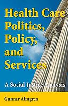 Health Care Politics, Policy, and Services: A Social Justice Analysis cover image