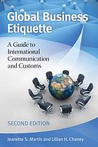 Global business etiquette : a guide to international communication and customs