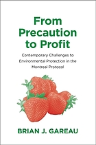 From precaution to profit : contemporary challenges to environmental protection in the Montreal Potocol