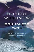 Boundless faith : the global outreach of American churches