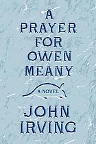 A prayer for Owen Meany : a novel
