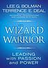The wizard and the warrior : leading with passion... 著者： Lee G Bolman
