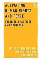 Activating human rights and peace : theories, practices and contexts